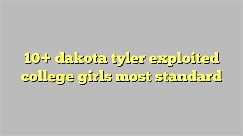 10 Dakota Tyler Exploited College Girls Most Standard Công Lý And Pháp