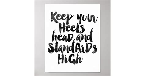 keep your heels head and standards high poster