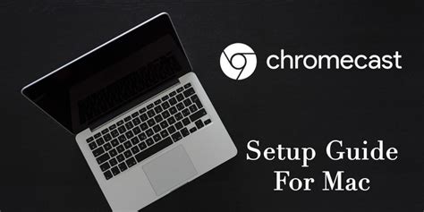 setup chromecast  mac quick guide tech