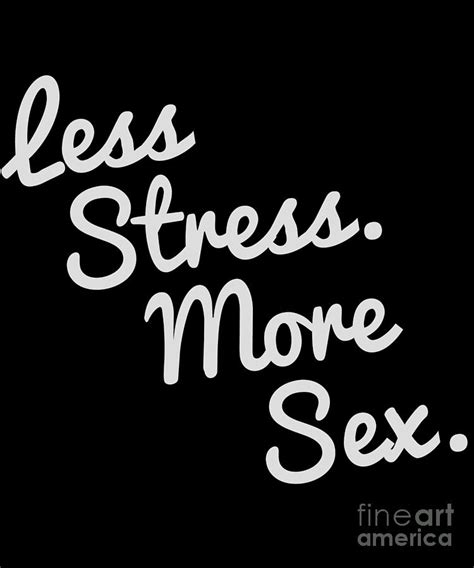 4580 less stress and more sex digital art by flippin sweet gear