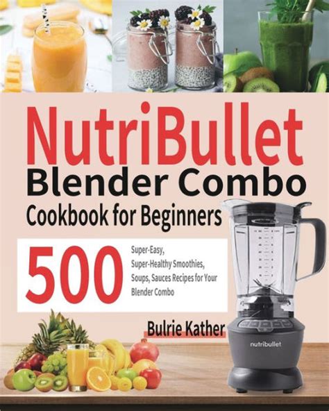 nutribullet blender combo cookbook  beginners  super easy super healthy smoothies soups