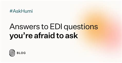 answers to edi questions you re afraid to ask humi blog