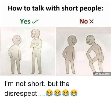 How To Talk With Short People No X Yes Via 9gagcom I M Not