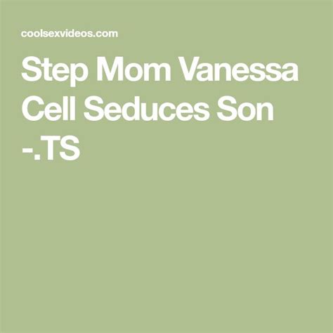 Step Mom Vanessa Cell Seduces Son Ts Step Moms Seduce Mom