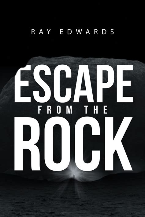 ray edwards s new book “escape from the rock” is a telling and honest