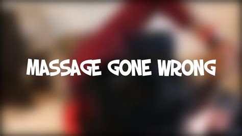 massage gone wrong youtube