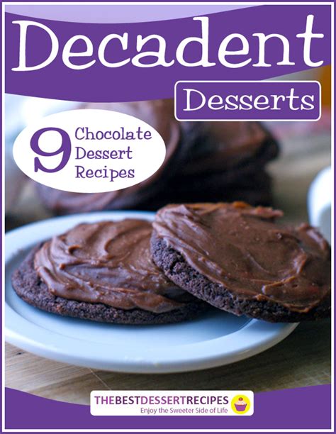 Decadent Desserts 9 Chocolate Dessert Recipes Free