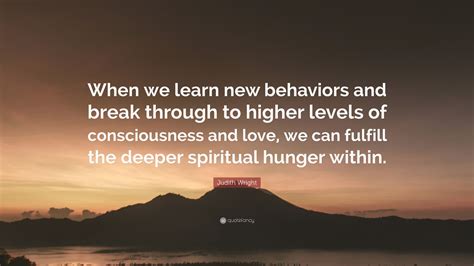 Judith Wright Quote “when We Learn New Behaviors And