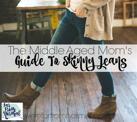 the middle aged mom s guide to skinny jeans far from normal