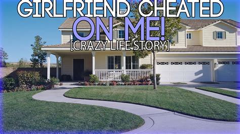 girlfriend cheated on me crazy life story youtube