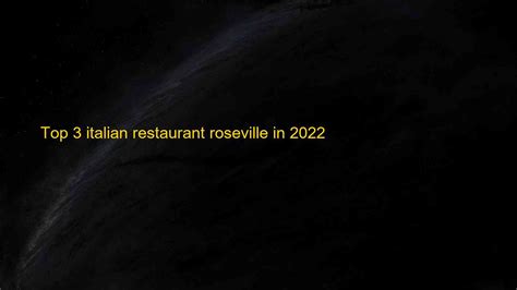 top 3 italian restaurant roseville in 2022 blog hồng