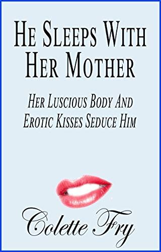 he sleeps with her mother her luscious body and erotic kisses seduce