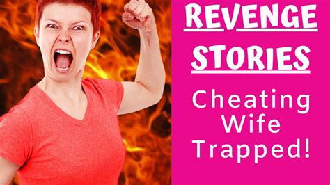 Revenge Stories Trapped My Cheating Wife Youtube