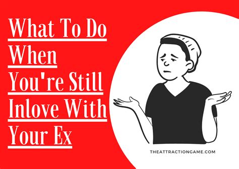 What To Do When You Re Still In Love With Your Ex The Attraction Game
