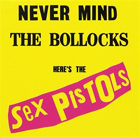 “never mind the bollocks here s the sex pistols” el punk