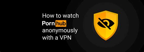 how to watch pornhub anonymously with a vpn cybernews