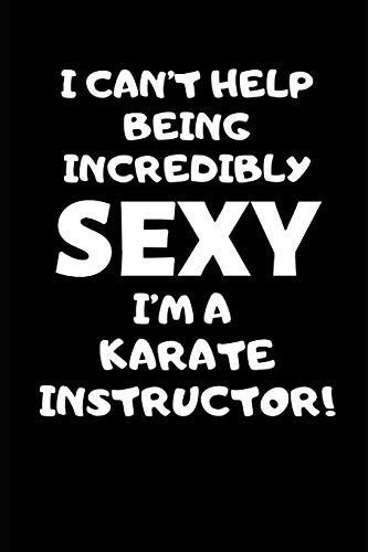 I Cant Help Being Incredibly Sexy Im A Karate Instructor Karate