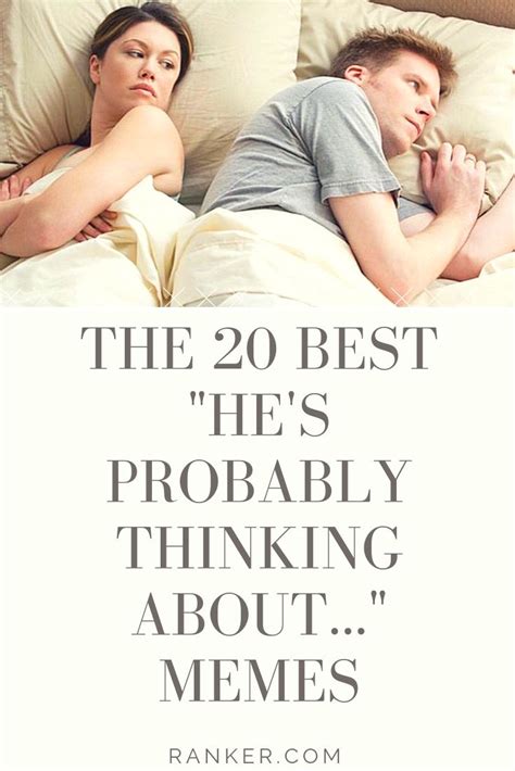 the 20 best he s probably thinking about other girls memes funny