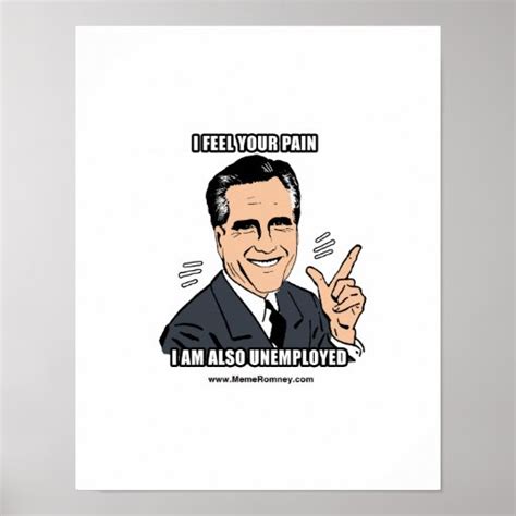 I Feel Your Pain I M Also Unemployed Posters Zazzle