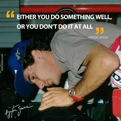 Senna Either You Do Something Well Or You Don T Do It All