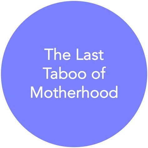 The Last Taboo Of Motherhood