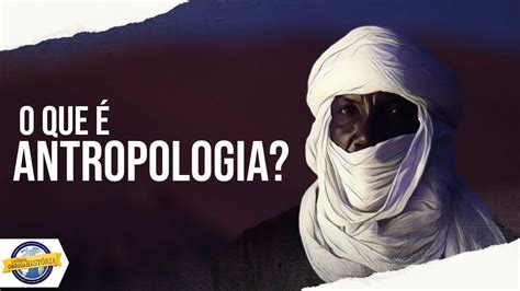 o que é antropologia antropológica youtube