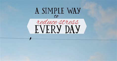 simple   reduce stress  day good  simple