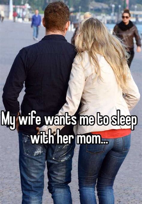 My Wife Wants Me To Sleep With Her Mom