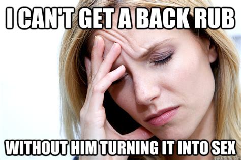 i can t get a back rub without him turning it into sex ungrateful wife problems quickmeme
