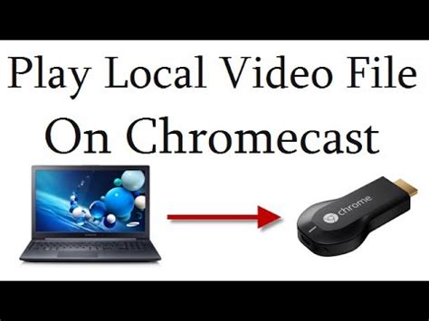 play local video files  laptop  google chromecast  tv wirelessly youtube