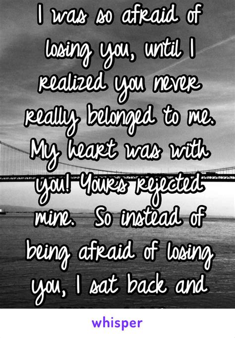 I Was So Afraid Of Losing You Until I Realized You Never Really