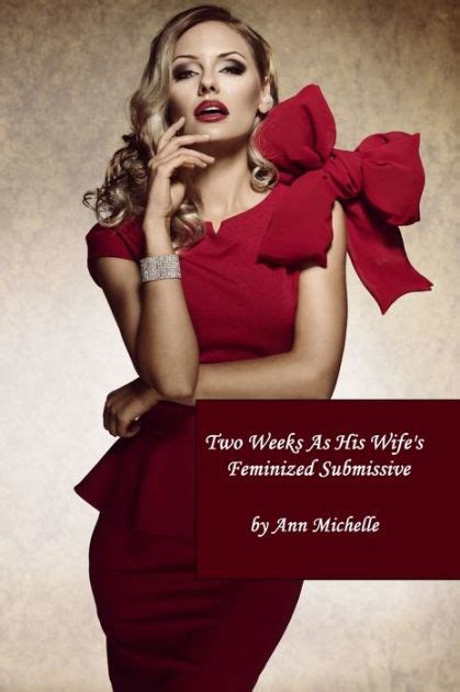 two weeks as his wife s feminized submissive forced feminization female domination by ann