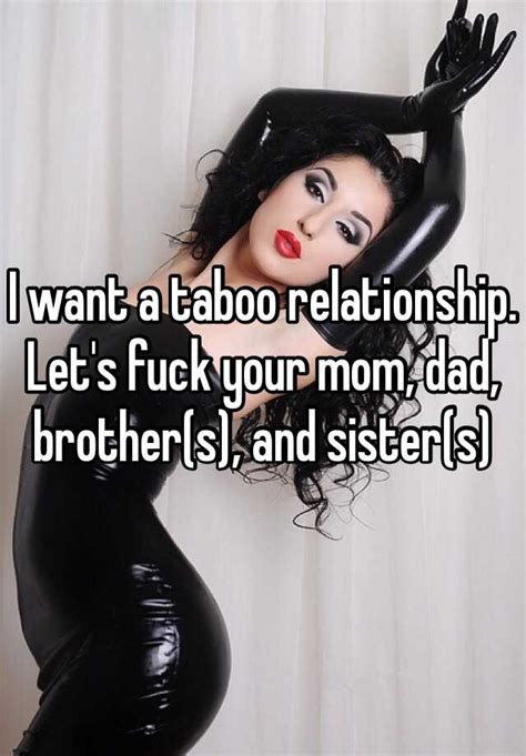 i want a taboo relationship let s fuck your mom dad