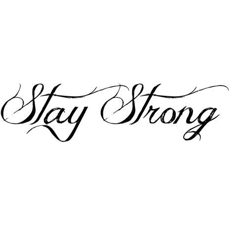 stay strong tattoo quotes about life strong tattoos tattoo quotes about strength