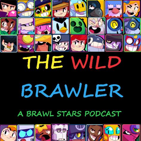 wild brawler  brawl stars podcast firestar listen notes