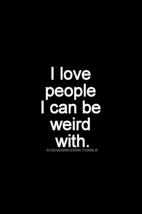 i love people i can be weird with crazy people quotes inspirational quotes pictures crazy