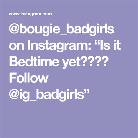 Bougie Badgirls On Instagram “is It Bedtime Yet Follow Ig