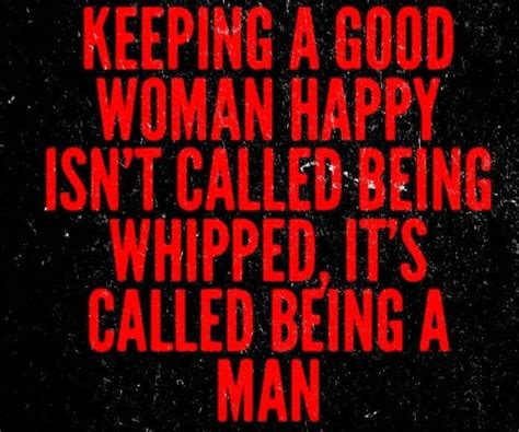 Being A Real Man Quote A Real Man Quotes Relationship
