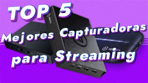 Top 5 Mejores Capturadoras De Vídeo Para Streaming Del 2023 Youtube