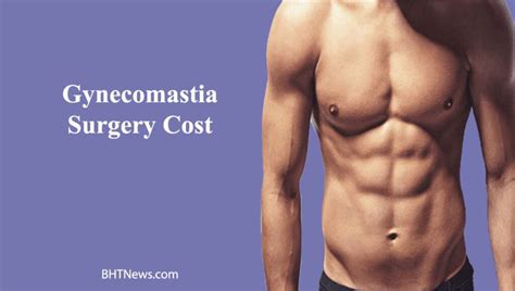 Eye Opening Details Of Gynecomastia Surgery Cost