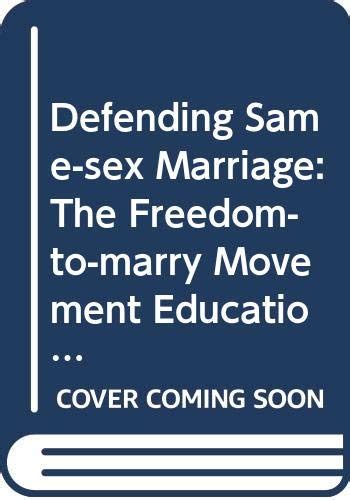 Defending Same Sex Marriage The Freedom To Marry Movement Education