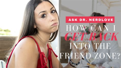 ask dr nerdlove i want to get back in the friend zone paging dr nerdlove