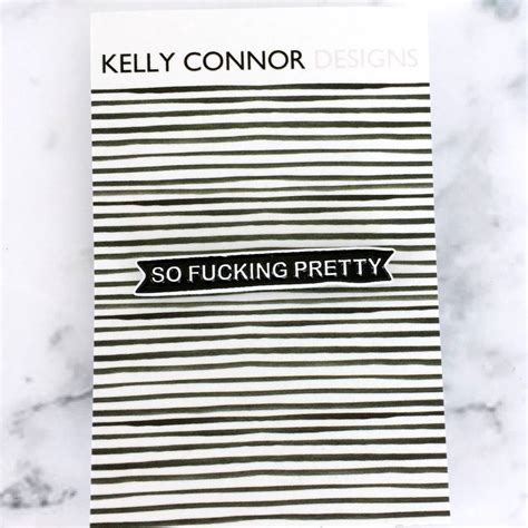 So Fucking Pretty Enamel Pin Badge By Kelly Connor