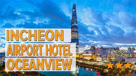 incheon airport hotel oceanview hotel review hotels  incheon korean hotels youtube