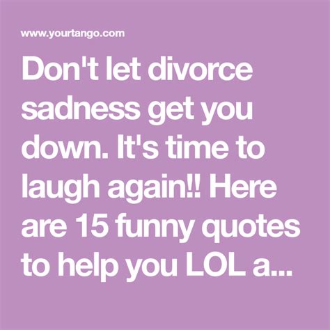 15 hilarious quotes to help you get over your divorce with a smile