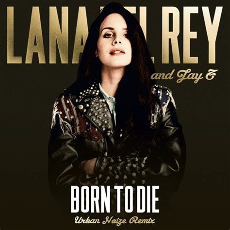 Lana Del Rey Jay Z Born To Die Urban Noize Remix 2013