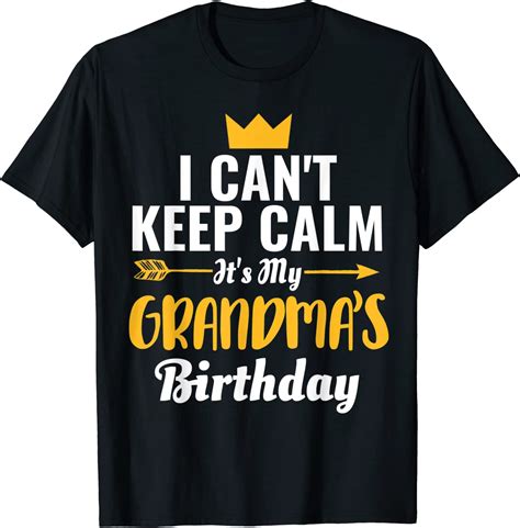 I Cant Keep Calm Its My Grandmas Birthday T Shirt Clothing