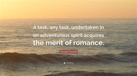 joseph conrad quote  task  task undertaken   adventurous spirit acquires  merit