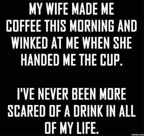 My Wife Made Coffee This Morning And Winked At Me When She Handed The