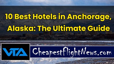 hotels  anchorage alaska  ultimate guide cheapest